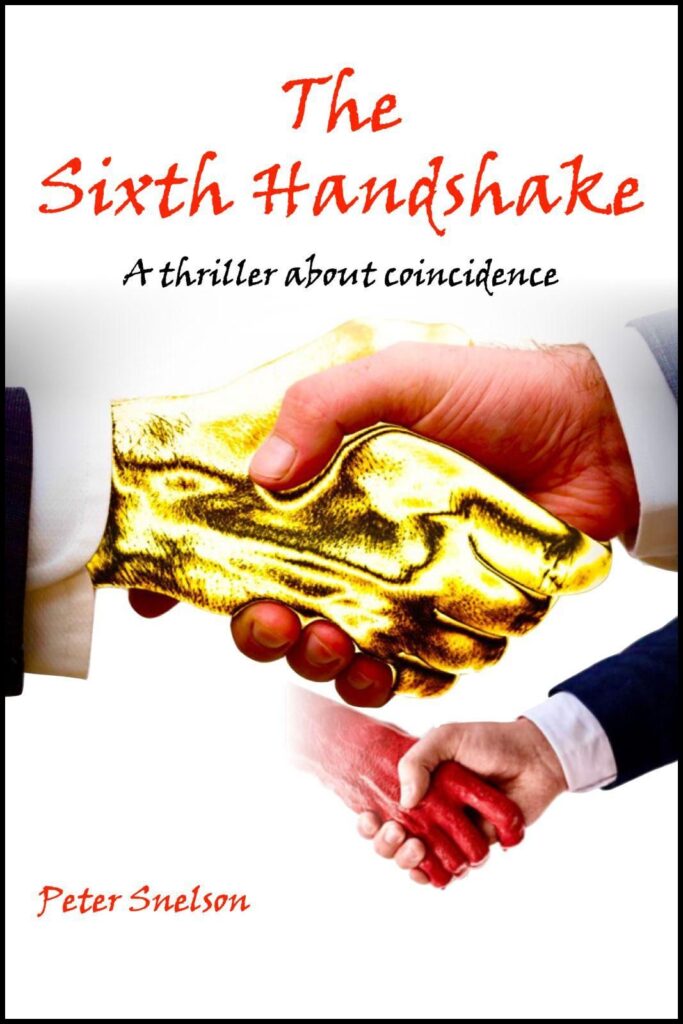 The Sixth Handshake A thriller about coincidence, by Peter Snelson